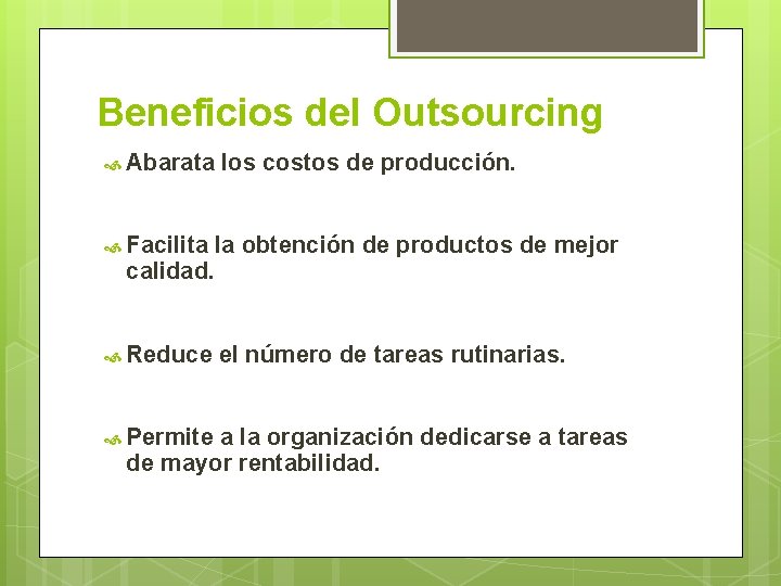 Beneficios del Outsourcing Abarata los costos de producción. Facilita la obtención de productos de