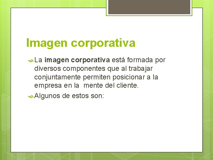 Imagen corporativa La imagen corporativa está formada por diversos componentes que al trabajar conjuntamente