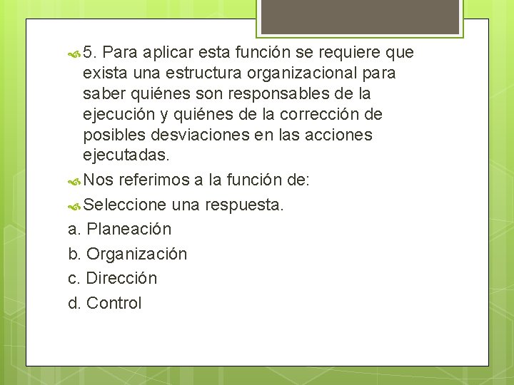  5. Para aplicar esta función se requiere que exista una estructura organizacional para