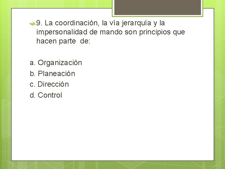  9. La coordinación, la vía jerarquía y la impersonalidad de mando son principios