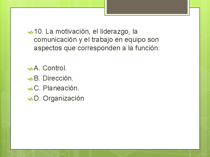  10. La motivación, el liderazgo, la comunicación y el trabajo en equipo son