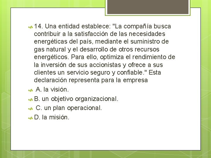  14. Una entidad establece: "La compañía busca contribuir a la satisfacción de las