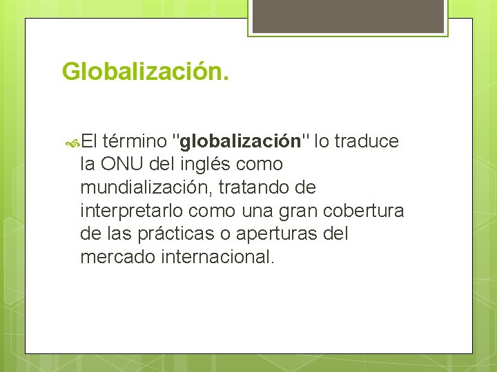 Globalización. El término "globalización" lo traduce la ONU del inglés como mundialización, tratando de