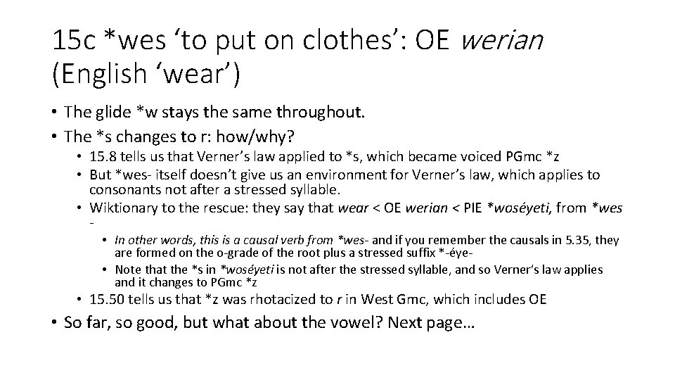 15 c *wes ‘to put on clothes’: OE werian (English ‘wear’) • The glide