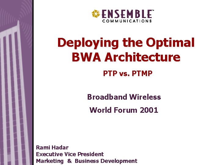 Deploying the Optimal BWA Architecture May 2000 PTP vs. PTMP Broadband Wireless World Forum