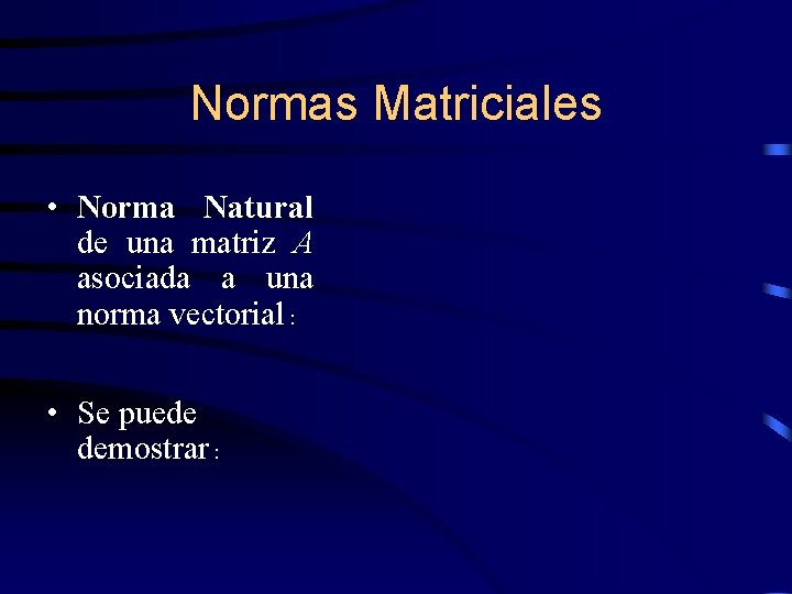 Normas Matriciales • Norma Natural de una matriz A asociada a una norma vectorial