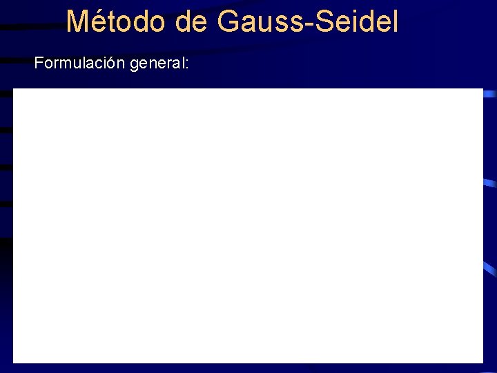 Método de Gauss-Seidel Formulación general: 