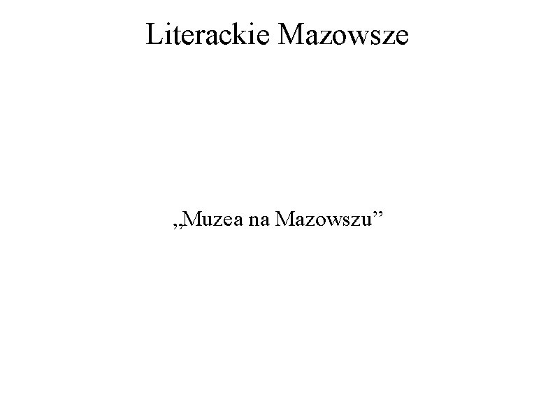 Literackie Mazowsze „Muzea na Mazowszu” 