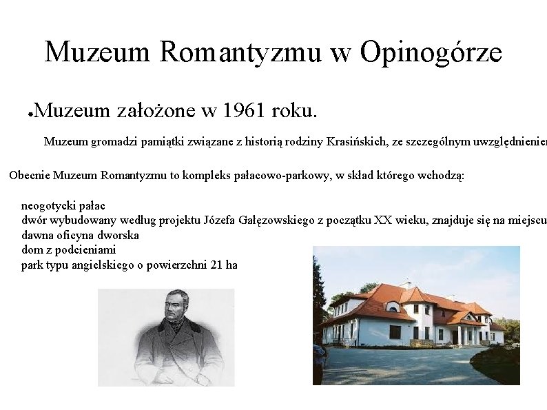 Muzeum Romantyzmu w Opinogórze ● Muzeum założone w 1961 roku. Muzeum gromadzi pamiątki związane