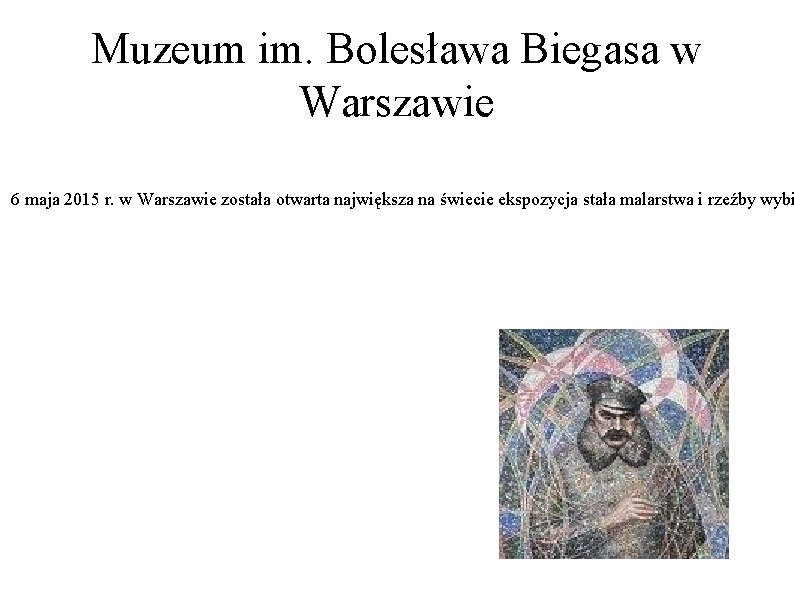Muzeum im. Bolesława Biegasa w Warszawie 6 maja 2015 r. w Warszawie została otwarta