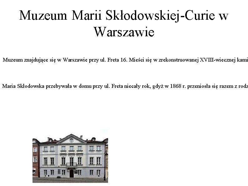 Muzeum Marii Skłodowskiej-Curie w Warszawie Muzeum znajdujące się w Warszawie przy ul. Freta 16.