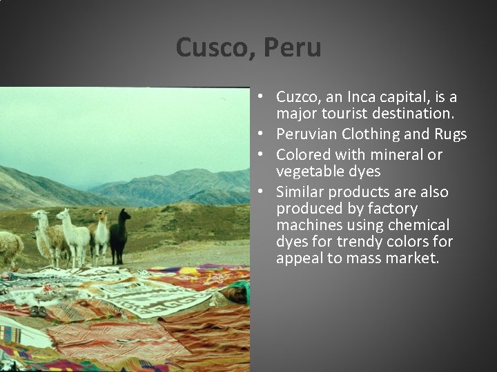 Cusco, Peru • Cuzco, an Inca capital, is a major tourist destination. • Peruvian