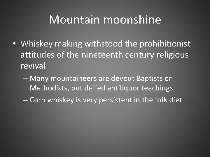 Mountain moonshine • Whiskey making withstood the prohibitionist attitudes of the nineteenth century religious