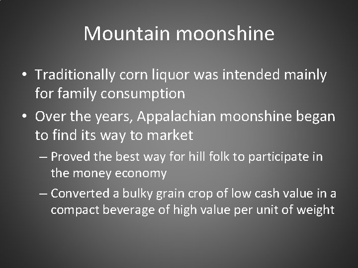 Mountain moonshine • Traditionally corn liquor was intended mainly for family consumption • Over