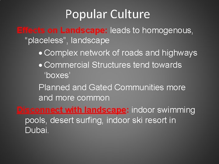 Popular Culture Effects on Landscape: leads to homogenous, “placeless”, landscape · Complex network of