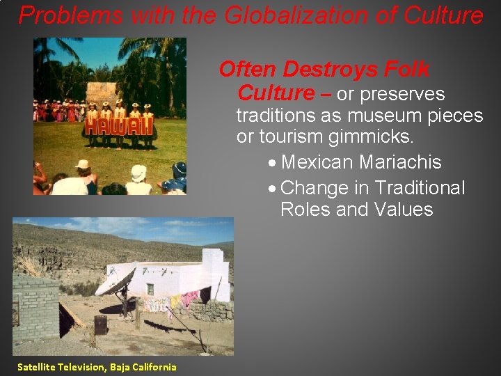 Problems with the Globalization of Culture Often Destroys Folk Culture – or preserves traditions