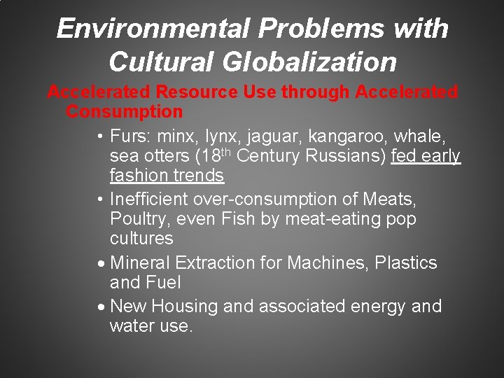 Environmental Problems with Cultural Globalization Accelerated Resource Use through Accelerated Consumption • Furs: minx,