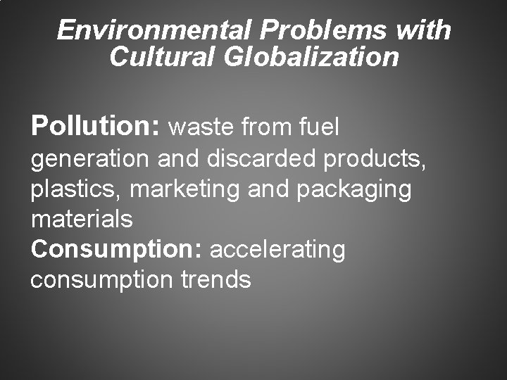 Environmental Problems with Cultural Globalization Pollution: waste from fuel generation and discarded products, plastics,