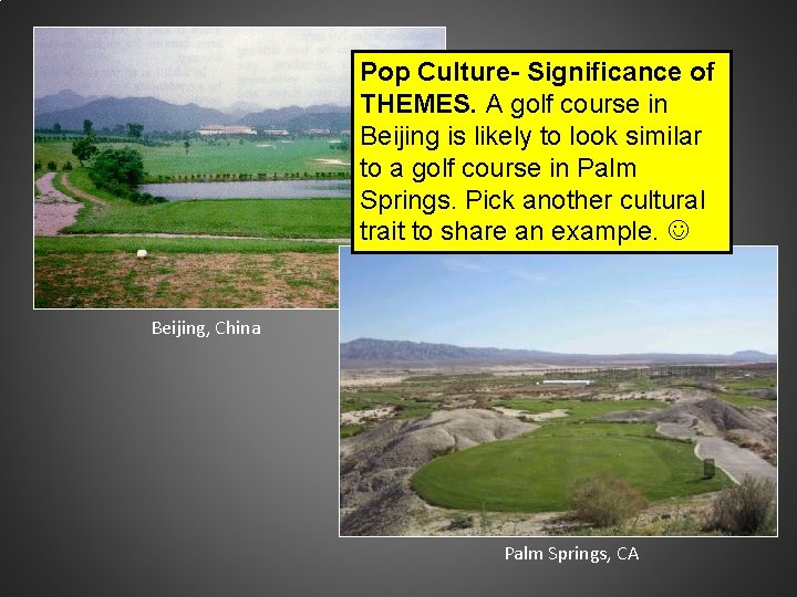 Pop Culture- Significance of THEMES. A golf course in Beijing is likely to look