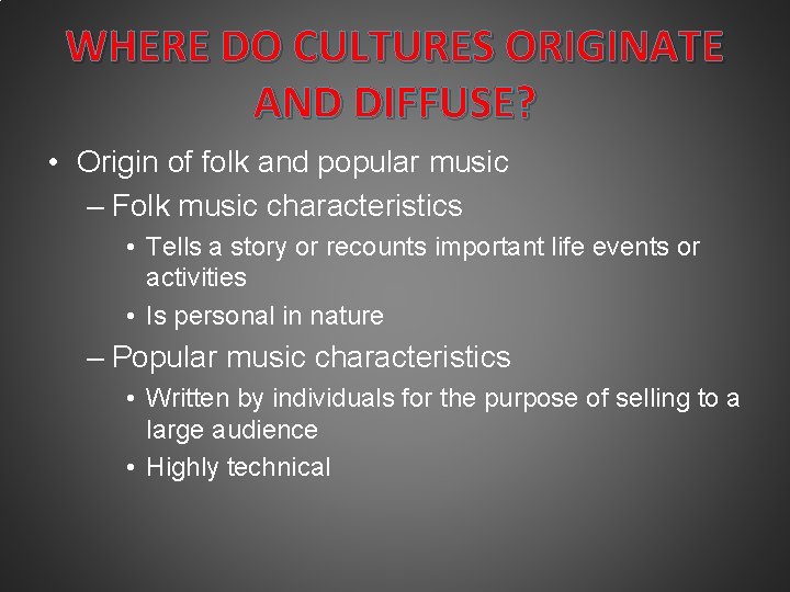 WHERE DO CULTURES ORIGINATE AND DIFFUSE? • Origin of folk and popular music –