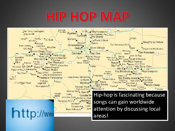 HIP HOP MAP Hip-hop is fascinating because songs can gain worldwide attention by discussing