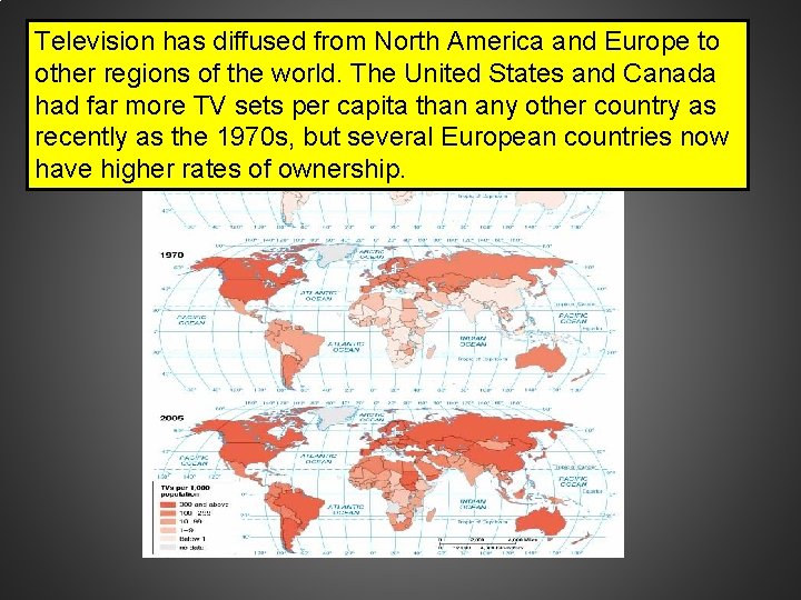 Television has diffused from North America and Europe to other regions of the world.