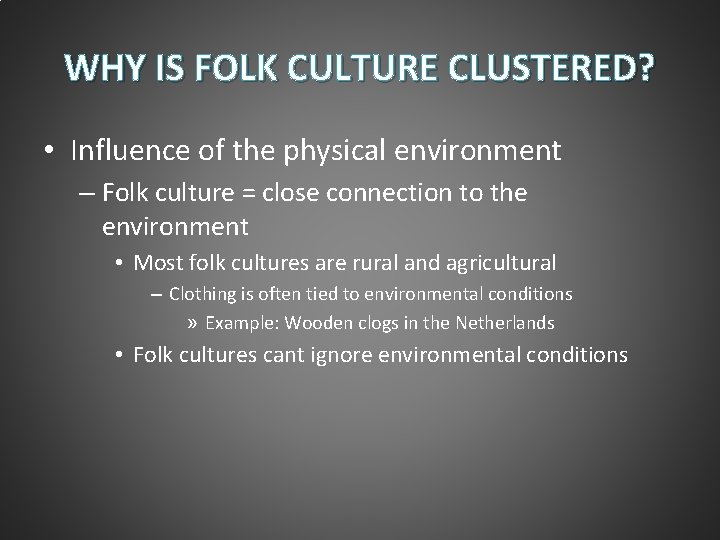 WHY IS FOLK CULTURE CLUSTERED? • Influence of the physical environment – Folk culture