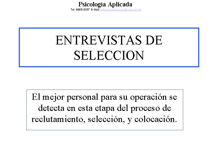 Psicología Aplicada Tel: 9985 -8357 E-Mail psicologiaaplicada@sulanet. net ENTREVISTAS DE SELECCION El mejor personal