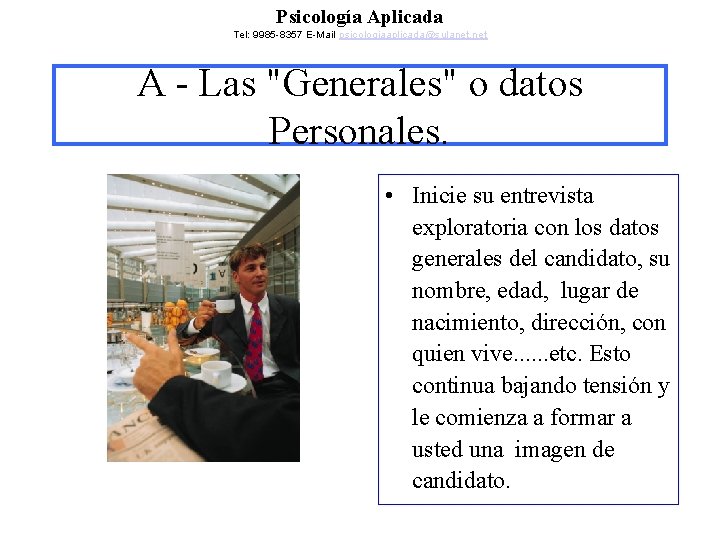 Psicología Aplicada Tel: 9985 -8357 E-Mail psicologiaaplicada@sulanet. net A - Las "Generales" o datos