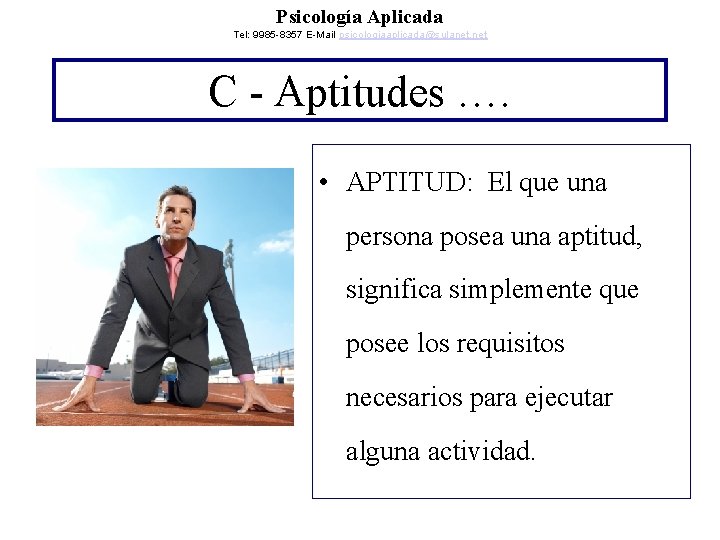 Psicología Aplicada Tel: 9985 -8357 E-Mail psicologiaaplicada@sulanet. net C - Aptitudes …. • APTITUD: