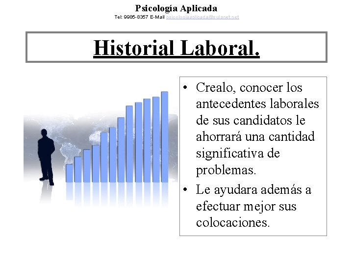 Psicología Aplicada Tel: 9985 -8357 E-Mail psicologiaaplicada@sulanet. net Historial Laboral. • Crealo, conocer los