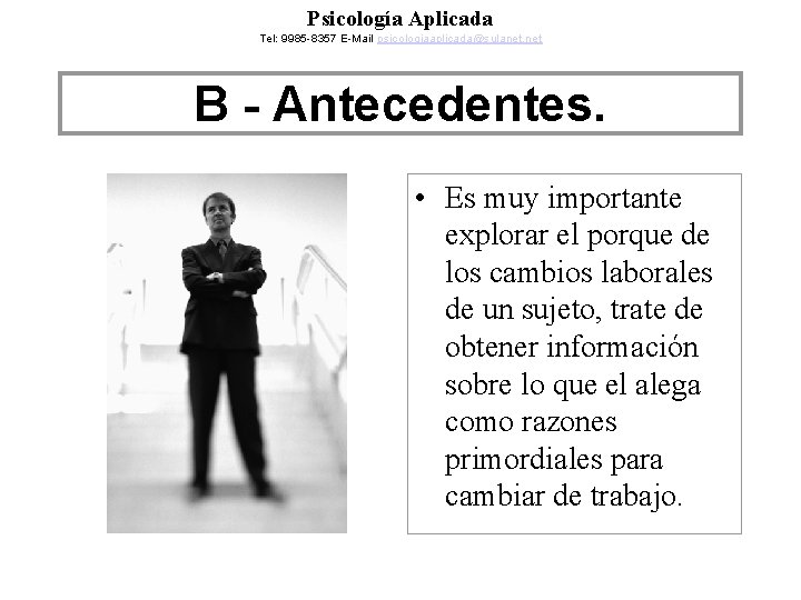 Psicología Aplicada Tel: 9985 -8357 E-Mail psicologiaaplicada@sulanet. net B - Antecedentes. • Es muy