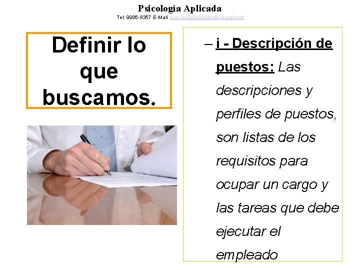 Psicología Aplicada Tel: 9985 -8357 E-Mail psicologiaaplicada@sulanet. net Definir lo que buscamos. – i