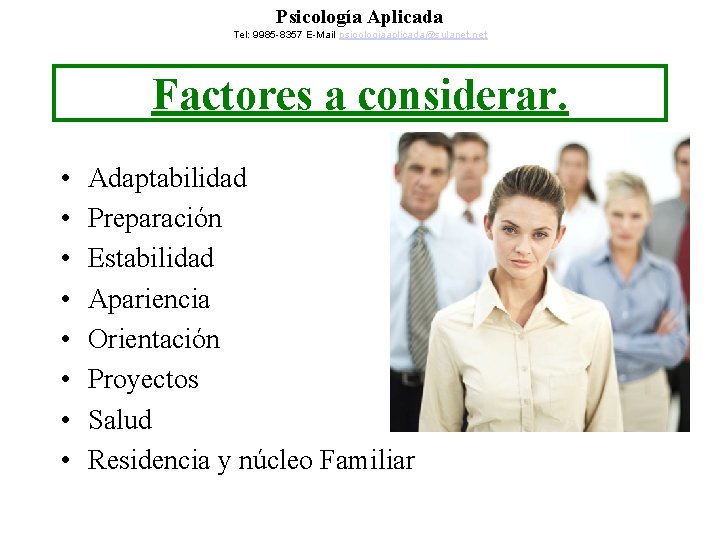 Psicología Aplicada Tel: 9985 -8357 E-Mail psicologiaaplicada@sulanet. net Factores a considerar. • • Adaptabilidad