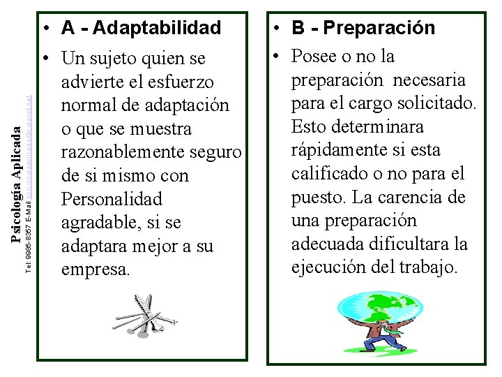 Psicología Aplicada Tel: 9985 -8357 E-Mail psicologiaaplicada@sulanet. net • A - Adaptabilidad • Un