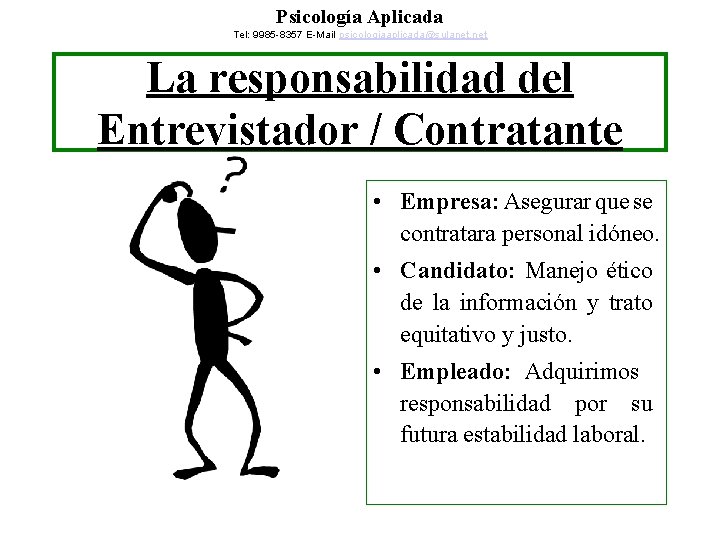Psicología Aplicada Tel: 9985 -8357 E-Mail psicologiaaplicada@sulanet. net La responsabilidad del Entrevistador / Contratante