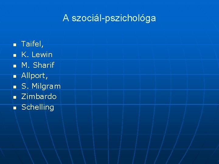 A szociál-pszichológa n n n n Taifel, K. Lewin M. Sharif Allport, S. Milgram