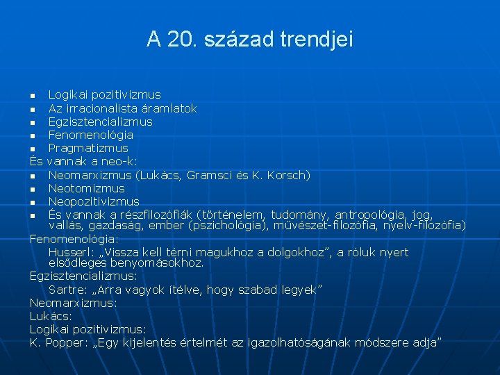 A 20. század trendjei Logikai pozitivizmus n Az irracionalista áramlatok n Egzisztencializmus n Fenomenológia