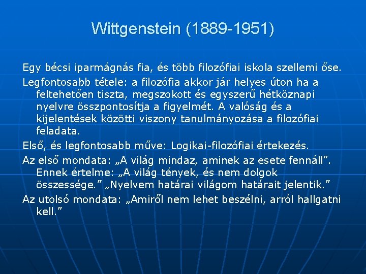 Wittgenstein (1889 -1951) Egy bécsi iparmágnás fia, és több filozófiai iskola szellemi őse. Legfontosabb