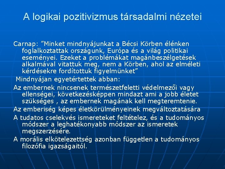 A logikai pozitivizmus társadalmi nézetei Carnap: ”Minket mindnyájunkat a Bécsi Körben élénken foglalkoztattak országunk,