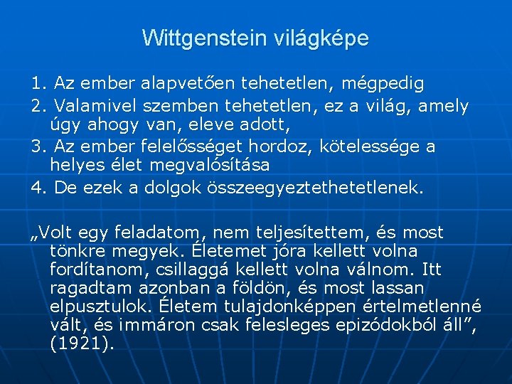 Wittgenstein világképe 1. Az ember alapvetően tehetetlen, mégpedig 2. Valamivel szemben tehetetlen, ez a