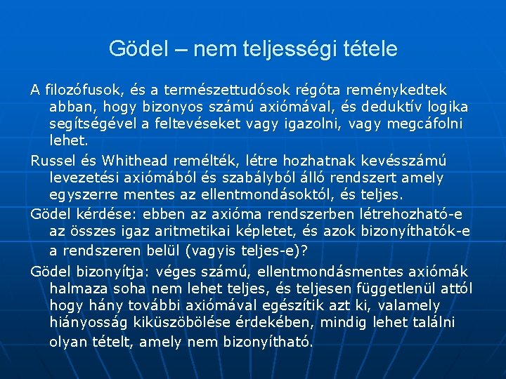 Gödel – nem teljességi tétele A filozófusok, és a természettudósok régóta reménykedtek abban, hogy