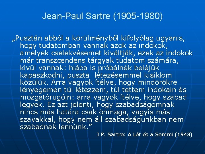 Jean-Paul Sartre (1905 -1980) „Pusztán abból a körülményből kifolyólag ugyanis, hogy tudatomban vannak azok