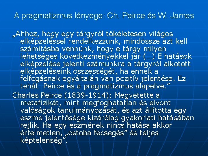 A pragmatizmus lényege: Ch. Peirce és W. James „Ahhoz, hogy egy tárgyról tökéletesen világos