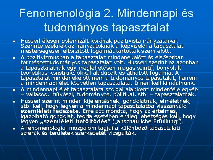 Fenomenológia 2. Mindennapi és tudományos tapasztalat n n n Husserl élesen polemizált korának pozitivista