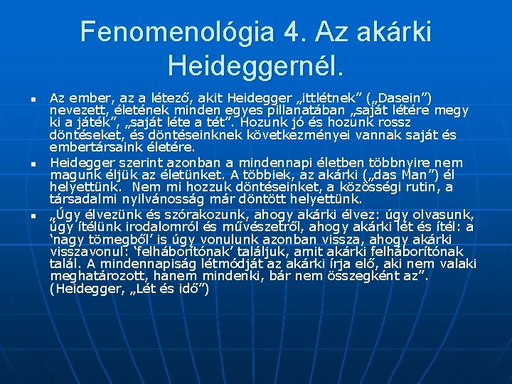 Fenomenológia 4. Az akárki Heideggernél. n n n Az ember, az a létező, akit