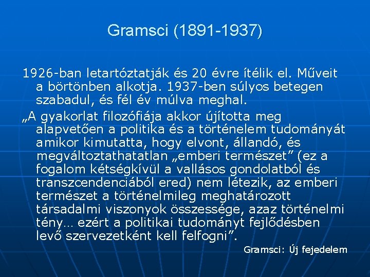 Gramsci (1891 -1937) 1926 -ban letartóztatják és 20 évre ítélik el. Műveit a börtönben