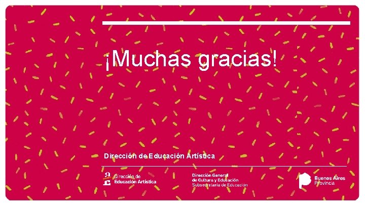 ¡Muchas gracias! Dirección de Educación Artística 