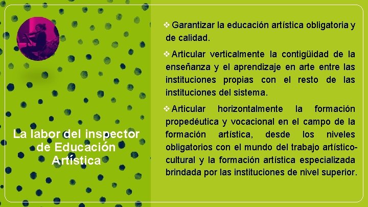 ❖Garantizar la educación artística obligatoria y de calidad. ❖Articular verticalmente la contigüidad de la