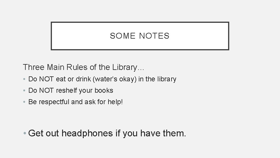 SOME NOTES Three Main Rules of the Library… • Do NOT eat or drink SOME NOTES Three Main Rules of the Library… • Do NOT eat or drink